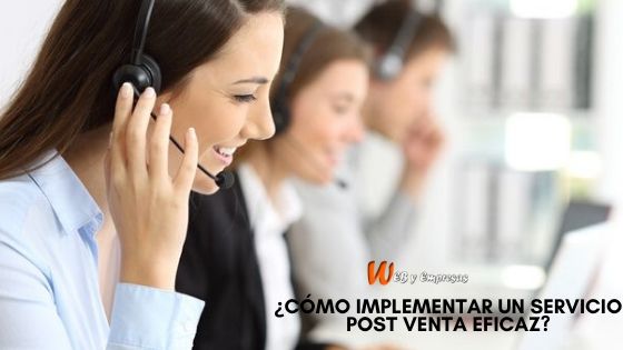 ¿Cómo implementar un Servicio Post Venta Eficaz? - Web y Empresas