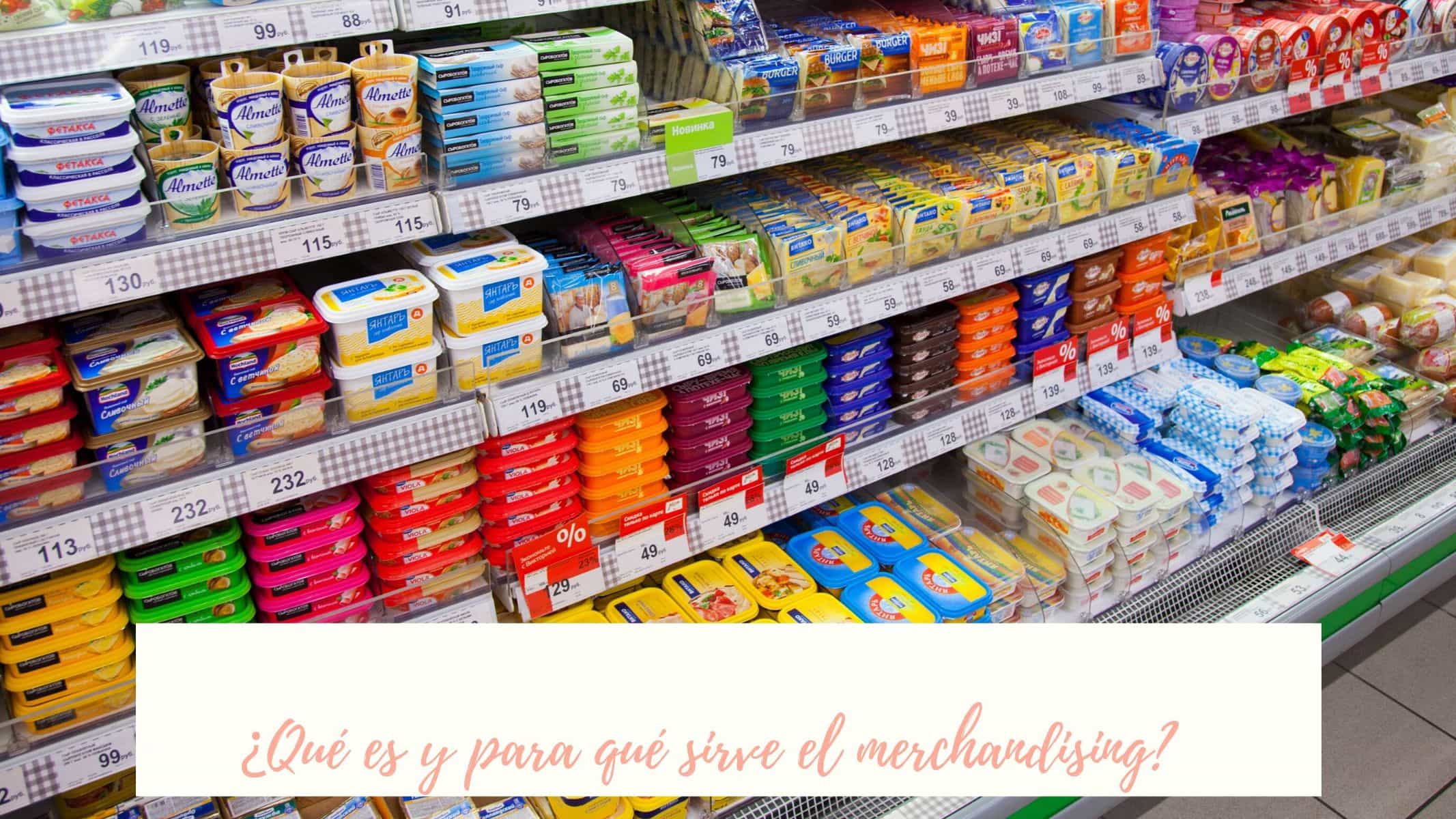 ¿Qué es y para qué sirve el merchandising? merchandising