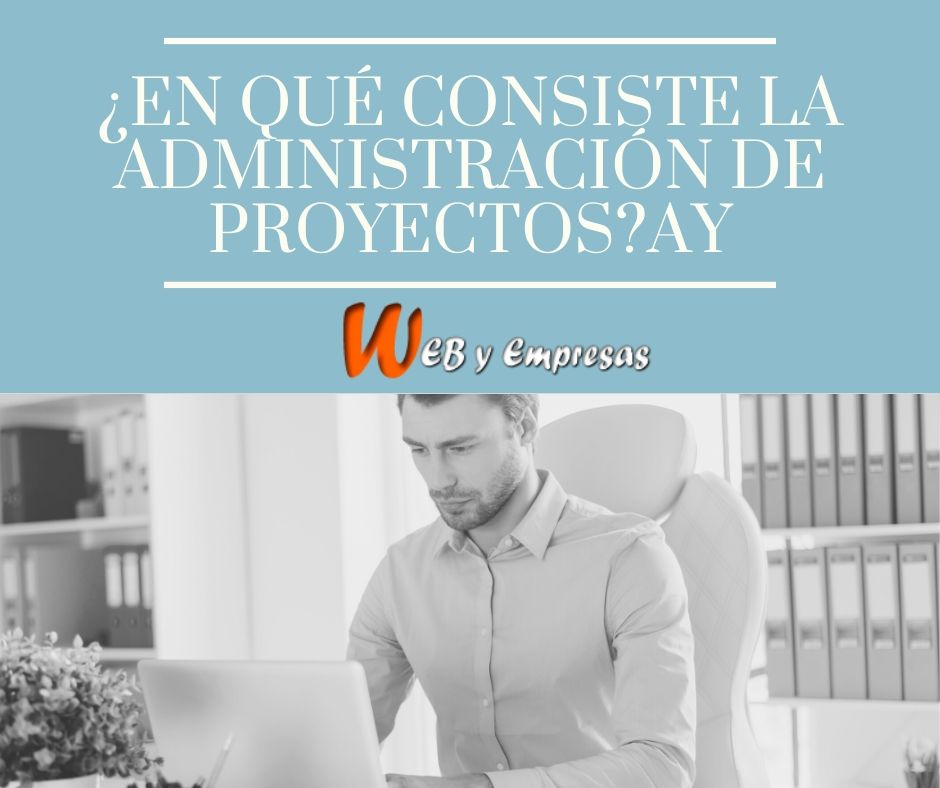 ¿En qué consiste la administración de proyectos?