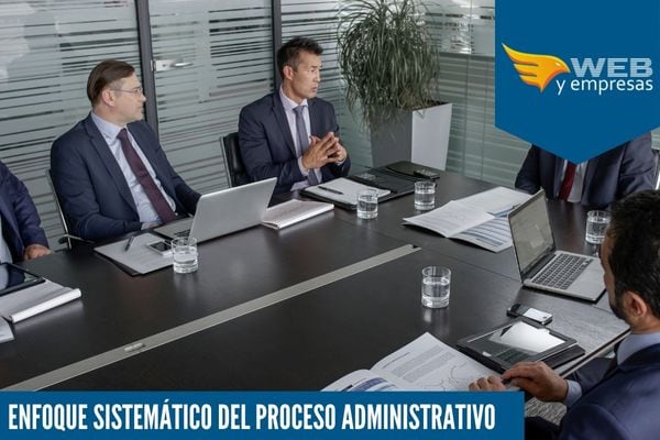 El Enfoque Sistemático del Proceso Administrativo