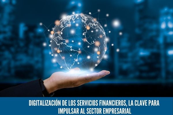 Digitalización de los Servicios Financieros, la clave para impulsar al sector empresarial