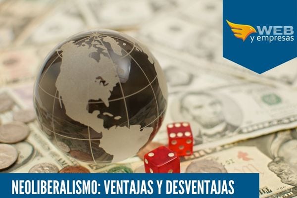 ▷ Neoliberalismo: 6 Ventajas y Desventajas | 2023 | Web y Empresas