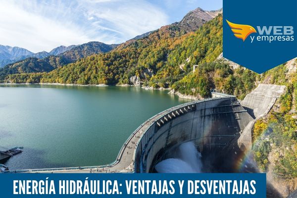 Energía Hidráulica: 7 Ventajas y Desventajas