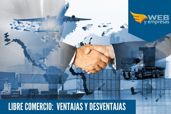 Libre Comercio: Ventajas y desventajas