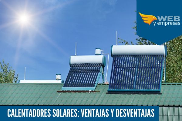 Contracción Prescripción imán Calentadores Solares: 8 Ventajas y Desventajas | Web y Empresas