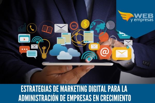 Estrategias de Marketing Digital para la Administración de Empresas en Crecimiento
