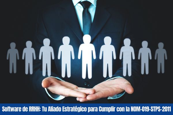 Software de RRHH Tu Aliado Estratégico para Cumplir con la NOM-019-STPS-2011