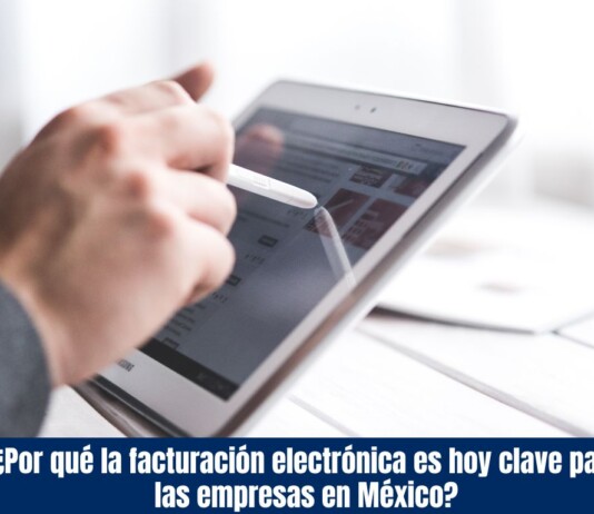 ¿Por qué la facturación electrónica es hoy clave para las empresas en México? ¿Por qué la facturación electrónica es hoy clave para las empresas en México