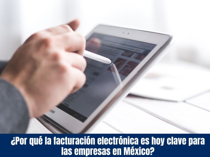 La facturación electrónica es hoy clave para las empresas en México ¿Por qué la facturación electrónica es hoy clave para las empresas en México
