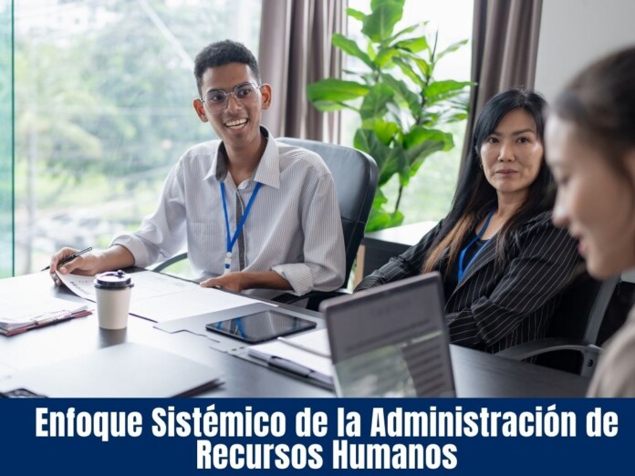 Enfoque Sistémico de la Administración de Recursos Humanos (2) Enfoque Sistémico de la Administración de Recursos Humanos