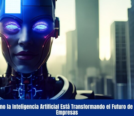 Cómo la Inteligencia Artificial Está Transformando el Futuro de las Empresas Cómo la Inteligencia Artificial Está Transformando el Futuro de las Empresas