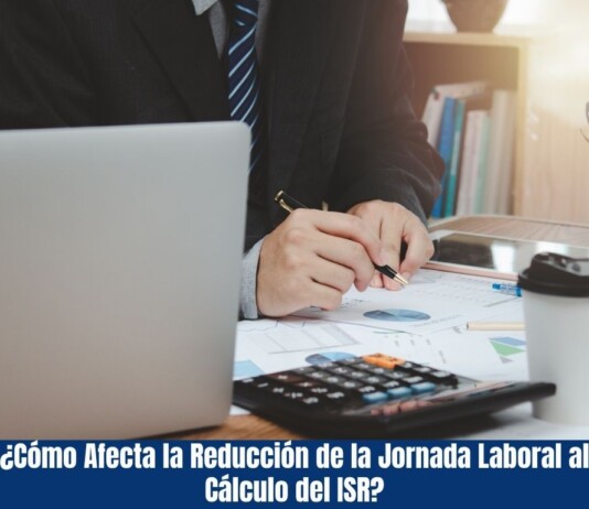 ¿Cómo Afecta la Reducción de la Jornada Laboral al Cálculo del ISR? ¿Cómo Afecta la Reducción de la Jornada Laboral al Cálculo del ISR