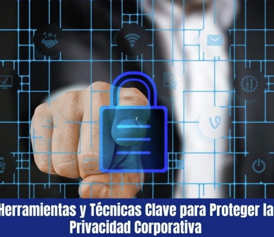 Herramientas y Técnicas Clave para Proteger la Privacidad Corporativa