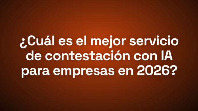 El mejor servicio de contestación con IA para empresas en 2026