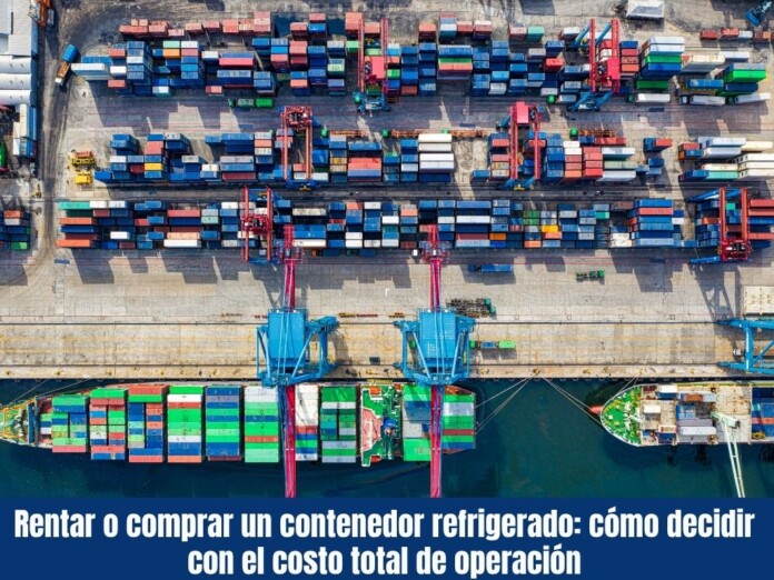 Rentar o comprar un contenedor refrigerado cómo decidir con el costo total de operación